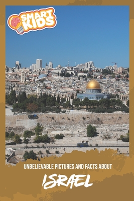 Unbelievable Pictures and Facts About Israel - Greenwood, Olivia