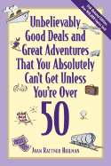 Unbelievably Good Deals and Great Adventures That You Absolute Ly Can't Get Unless You're Over 50