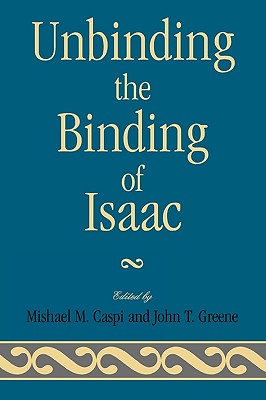 Unbinding the Binding of Isaac - Caspi, Mishael M (Editor), and Greene, John T (Editor), and Hain, Herb (Contributions by)