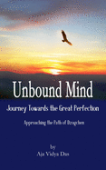 Unbound Mind: Journey Towards the Great Perfection