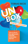 Unbox Your Relationships: How to Attract the Right People and Build Relationships That Last (Relationship Advice, Friendships)