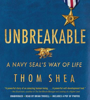 Unbreakable: A Navy Seal's Way of Life - Troxell, Brian (Read by), and Shea, Thom