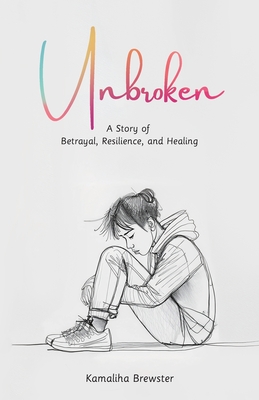 Unbroken, A Story of Betrayal, Resilience, and Healing - Brewster, Kamaliha