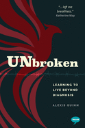 Unbroken: Learning to Live Beyond my Diagnosis