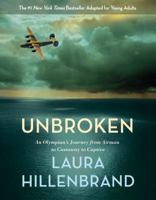 Unbroken (the Young Adult Adaptation): An Olympian's Journey from Airman to Castaway to Captive - Hillenbrand, Laura