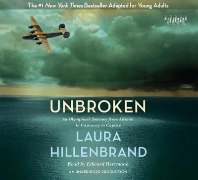 Unbroken (the Young Adult Adaptation): An Olympian's Journey from Airman to Castaway to Captive - Hillenbrand, Laura, and Herrmann, Edward (Read by)