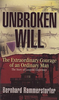 Unbroken Will: The Extraordinary Courage of an Ordinary Man - Rammerstorfer, Bernhard