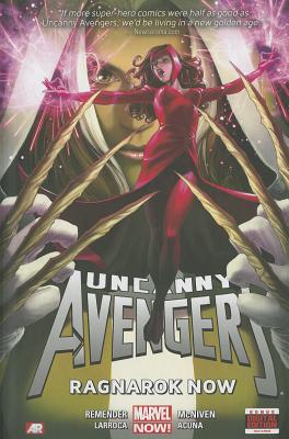 Uncanny Avengers: Ragnarok Now - Remender, Rick (Text by)