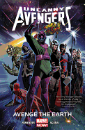 Uncanny Avengers Volume 4: Avenge The Earth (marvel Now)