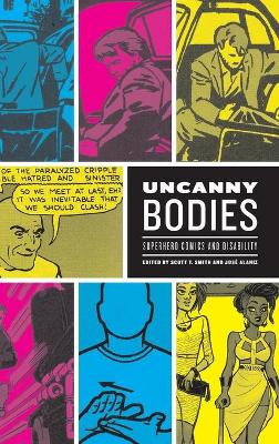 Uncanny Bodies: Superhero Comics and Disability - Smith, Scott T (Editor), and Alaniz, Jos (Editor)