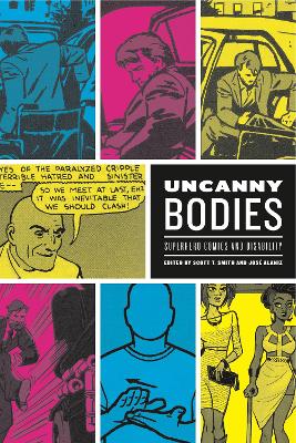 Uncanny Bodies: Superhero Comics and Disability - Smith, Scott T (Editor), and Alaniz, Jos (Editor)