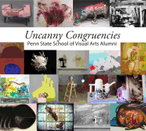 Uncanny Congruencies: Penn State School of Visual Arts Alumni