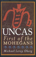 Uncas: First of the Mohegans