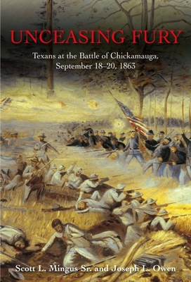 Unceasing Fury: Texans at the Battle of Chickamauga, September 18-20, 1863 - Mingus, Scott L, and Owen, Joseph L