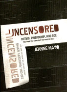 Uncensored: Dating, Friendship, and Sex - Mayo, Jeanne