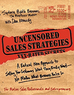 Uncensored Sales Strategies: A Radical New Approach to Selling Your Customers What They Really Want--No Matter What Business You're in