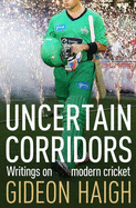 Uncertain Corridors: The Changing World of Cricket - Haigh, Gideon