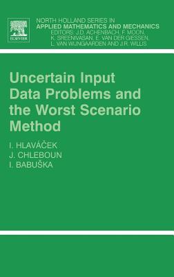 Uncertain Input Data Problems and the Worst Scenario Method: Volume 46 - Hlavacek, Ivan, and Chleboun, Jan, and Babuska, Ivo