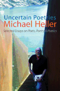 Uncertain Poetries: Selected Essays on Poets, Poetry and Poetics