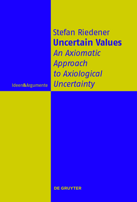 Uncertain Values: An Axiomatic Approach to Axiological Uncertainty - Riedener, Stefan