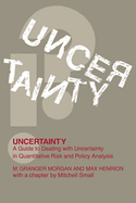 Uncertainty: A Guide to Dealing with Uncertainty in Quantitative Risk and Policy Analysis