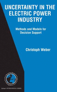 Uncertainty in the Electric Power Industry: Methods and Models for Decision Support - Weber, Christoph