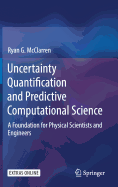 Uncertainty Quantification and Predictive Computational Science: A Foundation for Physical Scientists and Engineers