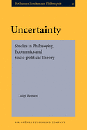 Uncertainty: Studies in Philosophy, Economics and Socio-Political Theory