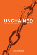 Unchained: Living Free from Surprisingly Common Addictions Volume 1