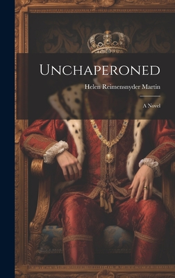 Unchaperoned - Martin, Helen Reimensnyder