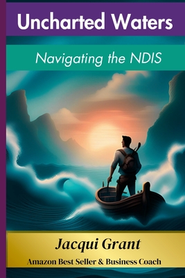 Uncharted Waters: Navigating the NDIS - Grant, Jacqueline