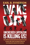 Unchecked Capitalism is Killing Us!: How unfettered corporate greed and corruption have made us poorer, fatter, sicker, less tolerant of others and more dangerously exposed to the coronavirus.