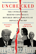 Unchecked: The Untold Story Behind Congress's Botched Impeachments of Donald Trump