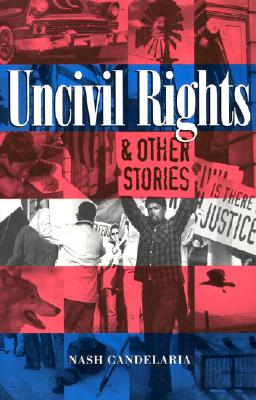 Uncivil Rights & Other Stories - Candelaria, Nash