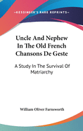 Uncle and Nephew in the Old French Chansons de Geste; A Study in the Survival of Matriarchy