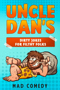 Uncle Dan's Dirty Jokes for Filthy Folks