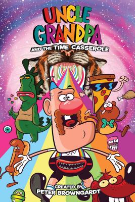 Uncle Grandpa Original Graphic Novel: Uncle Grandpa and the Time Casserole - Browngardt, Peter, and Abbot, Kelsey