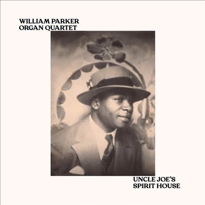 Uncle Joe's Spirit House - William Parker