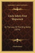 Uncle John's First Shipwreck: Or The Loss Of The Brig Nellie (1876)