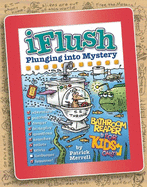 Uncle John's Iflush: Plunging Into Mystery Bathroom Reader for Kids Only!