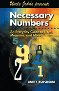 Uncle John's Presents Necessary Numbers: An Everyday Guide to Sizes, Measures, and More