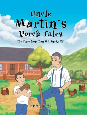 Uncle Martin's Porch Tales: The Time June Bug Got Snake Bit - Kirby, Michelle