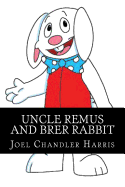 Uncle Remus and Brer Rabbit - Harris, Joel Chandler