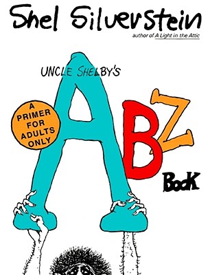 Uncle Shelby's ABZ Book: A Primer for Tender Young Minds - Silverstein, Shel