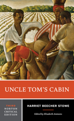 Uncle Tom's Cabin: A Norton Critical Edition - Stowe, Harriet Beecher, Professor, and Ammons, Elizabeth (Editor)