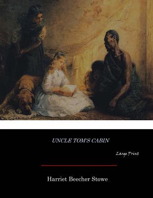 Uncle Tom's Cabin: Large Print - Stowe, Harriet Beecher, Professor