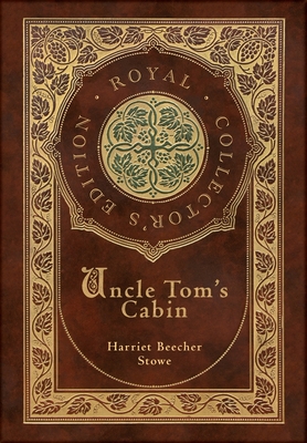 Uncle Tom's Cabin (Royal Collector's Edition) (Annotated) (Case Laminate Hardcover with Jacket) - Stowe, Harriet Beecher