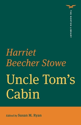 Uncle Tom's Cabin (the Norton Library) - Stowe, Harriet Beecher, and Ryan, Susan M (Editor)