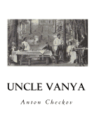 Uncle Vanya: Scenes from Country Life - In Four Acts