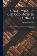 Uncle Wiggily and Old Mother Hubbard: Adventures of the Rabbit Gentleman with the Mother Goose Characters